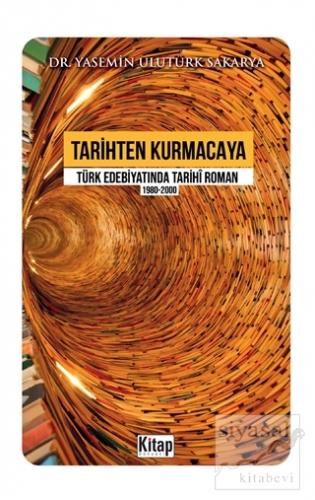 Tarihten Kurmacaya Türk Edebiyatında Tarihi Roman 1980-2000 Yasemin Ul
