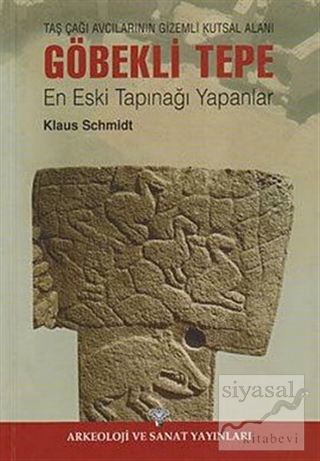 Taş Çağı Avcılarının Gizemli Kutsal Alanı Göbekli Tepe (Ciltli)