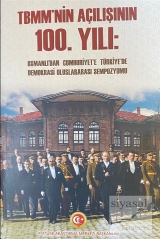 TBMM'nin Açılışının 100. Yılı: Osmanlı'dan Cumhuriyet'e Türkiye'de Dem