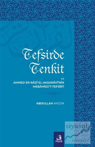 Tefsirde Tenkit ve Ahmed Er-Razi El-Aksarayi'nin Mebahisü't-Tefsir'i