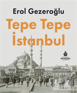Tepe Tepe İstanbul (Ciltli) Erol Gezeroğlu