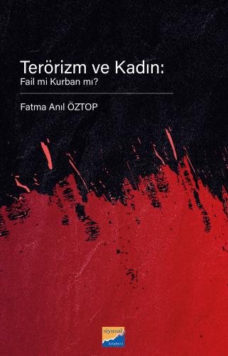 Terörizm ve Kadın: Fail mi Kurban mı? Fatma Anıl Öztop