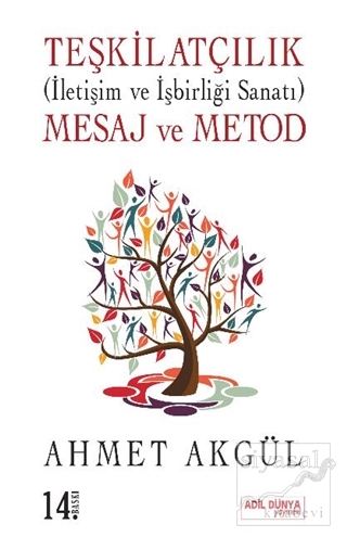 Teşkilatçılık (İletişim ve İşbirliği Sanatı) Mesaj ve Metod Ahmet Akgü