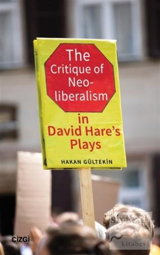 The Critique of Neoliberalism in David Hare's Plays Hakan Gültekin
