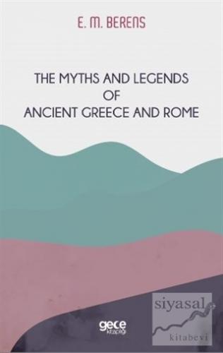 The Myths And Legends of Ancient Greece and Rome E. M. Berens