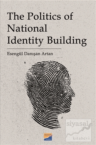 The Politics of National Identity Building Esengül Danışan Artan
