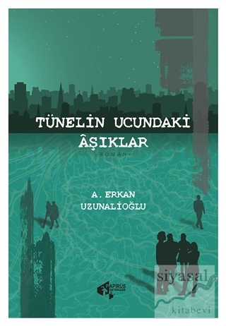 Tünelin Ucundaki Aşıklar A. Erkan Uzunalioğlu