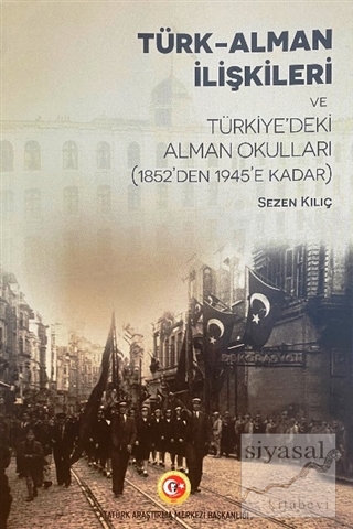 Türk-Alman İlişkileri ve Türkiye'deki Alman Okulları (1852'den 1945'e 