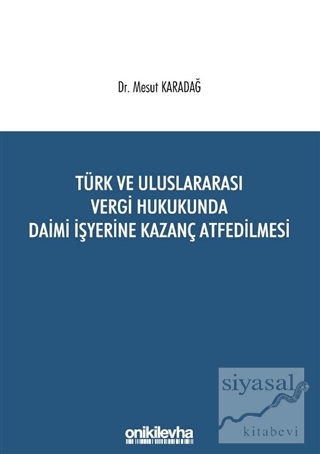 Türk ve Uluslararası Vergi Hukukunda Daimi İşyerine Kazanç Atfedilmesi