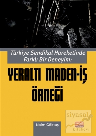 Türkiye Sendikal Hareketinde Farklı Bir Deneyim: Yeraltı Maden-İş Örneği