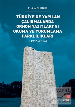 Türkiye'de Yapılan Çalışmalarda Orhon Yazıtları'nı Okuma ve Yorumlama Farklılıkları