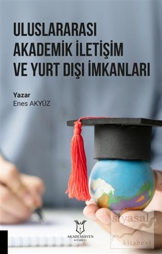 Uluslararası Akademik İletişim ve Yurt Dışı İmkanları Enes Akyüz