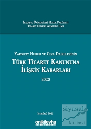Yargıtay Hukuk ve Ceza Dairelerinin Türk Ticaret Kanununa İlişkin Kararları 2020 (Ciltli)