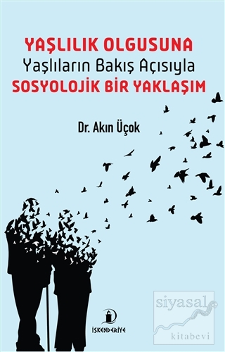 Yaşlılık Olgusuna – Yaşlıların Bakış Açısıyla Sosyolojik Bir Yaklaşım