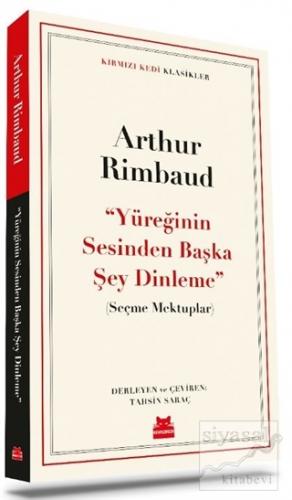 Yüreğinin Sesinden Başka Şey Dinleme Arthur Rimbaud